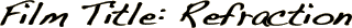 Film Title: Refraction